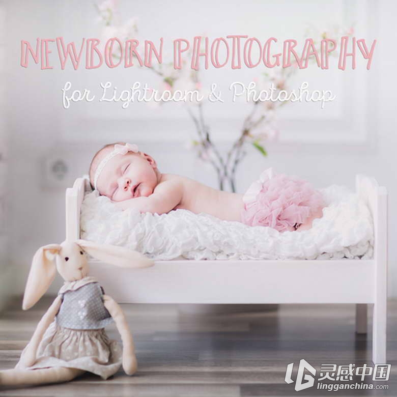 新生儿婴儿摄影后期润饰调色动作及ACR预设 Newborn Photoshop Actions  灵感中国网 www.lingganchina.com