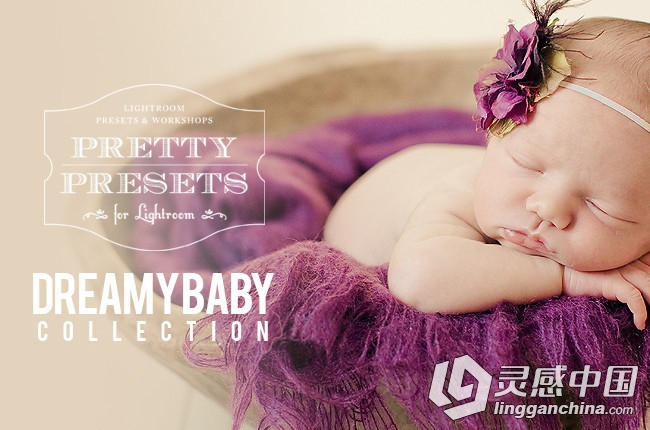 欧美梦幻宝贝Raw/Lr预设 Dreamy Baby Lightroom Presets Collection  灵感中国网 www.lingganchina.com