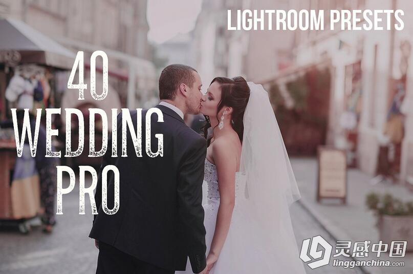 40专业婚礼婚纱Lightroom预设 婚礼摄影师LR预设 40 Wedding Pro Lightroom Presets  灵感中国网 www.lingganchina.com