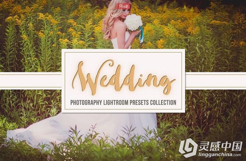 45组唯美浪漫婚礼爱情故事摄影Lightroom预设 Wedding Lightroom Presets Collection  灵感中国网 www.lingganchina.com