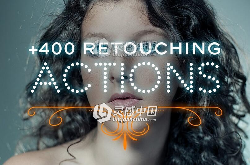 400+人像精修Lightroom预设+动作 400 Portrait Retouch Actions&amp;Presets  灵感中国网 www.lingganchina.com