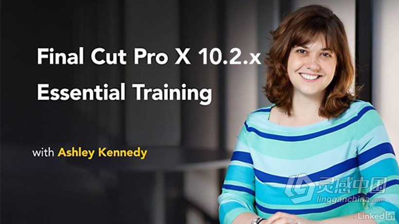 Final Cut Pro 10.2.x基础入门训练视频教程Getting Started with Final Cut Pro 10...  灵感中国网 www.lingganchina.com