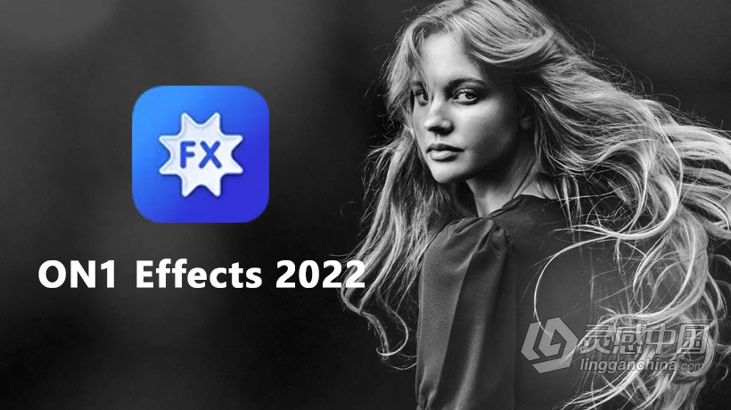 最佳照片效果滤镜插件ON1 Effects 2022 MAC中文版 ON1 Effects 2022 v16.0.1.11291 macOS下载 支持M1  灵感中国网 www.lingganchina.com