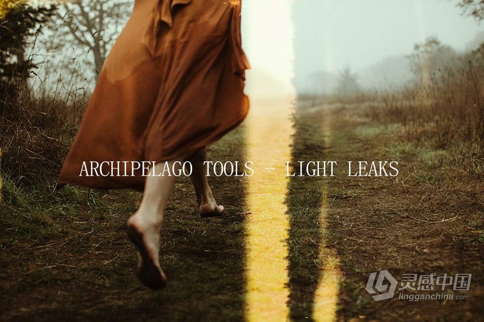 部落群岛 - 漏光胶片效果Lightroom预设+教程 ARCHIPELAGO TOOLS - LIGHT LEAKS  灵感中国网 www.lingganchina.com