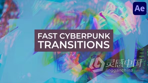 AE模板-赛博朋克过渡视频转场特效AE模板下载 Fast Cyberpunk Transitions for After Effects  灵感中国网 www.lingganchina.com