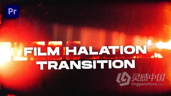 15种胶片光晕效果转场过渡-PR模板 Film Halation Transitions VOL. 2 | Premiere Pro  灵感中国网 www.lingganchina.com