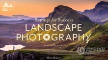 风光摄影师Marc Muench风光摄影最成功的相机设置教程 中文字幕 Settings for Success: Landscape Photography